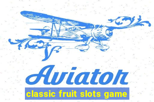 classic fruit slots game